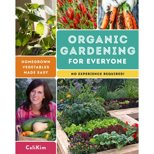 Organic Gardening for Everyone: Homegrown Vegetables Made Easy - No Experience Required! - Paperback