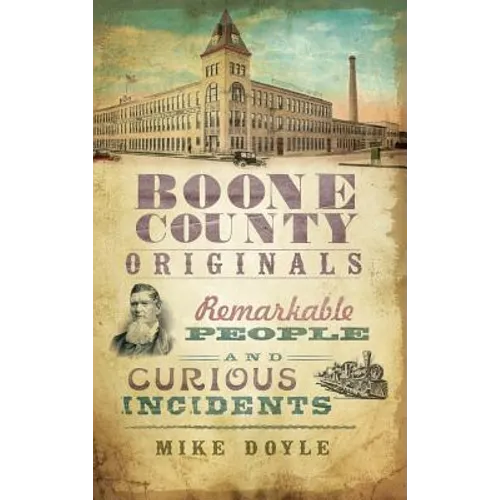 Boone County Originals: Remarkable People and Curious Incidents - Hardcover