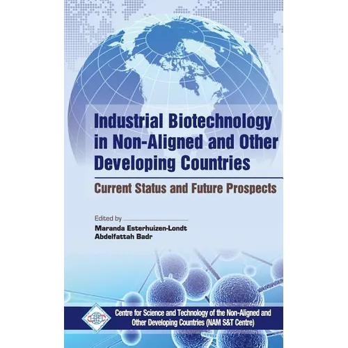 Industrial Biotechnology in Non Aligned and Other Developing Countries Current Status and Future Prospects - Hardcover