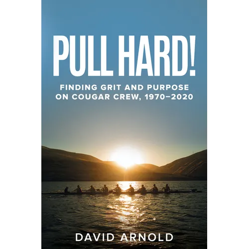 Pull Hard!: Finding Grit and Purpose on Cougar Crew, 1970-2020 - Paperback