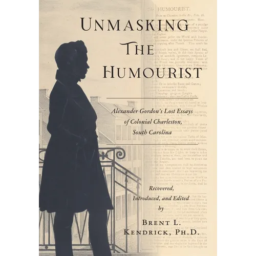 Unmasking The Humourist: Alexander Gordon's Lost Essays of Colonial Charleston, South Carolina