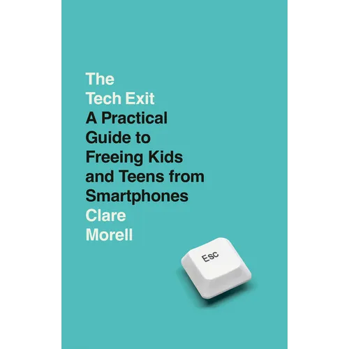 The Tech Exit: A Practical Guide to Freeing Kids and Teens from Smartphones - Paperback