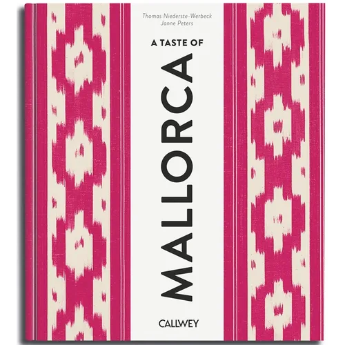 A Taste of Mallorca: Places of Longing, Original Recipes and Insider Tips - Hardcover