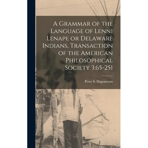 A Grammar of the Language of Lenni Lenape or Delaware Indians, Transaction of the American Philosophical Society 3: 65-251 - Hardcover