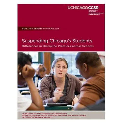 Suspending Chicago's Students: Differences in Discipline Practicess across Schools - Paperback