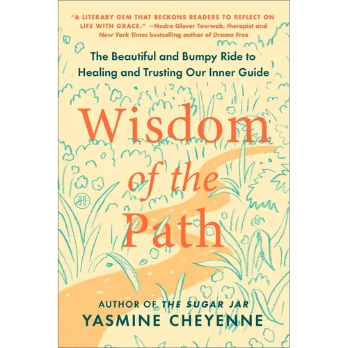 Wisdom of the Path: The Beautiful and Bumpy Ride to Healing and Trusting Our Inner Guide