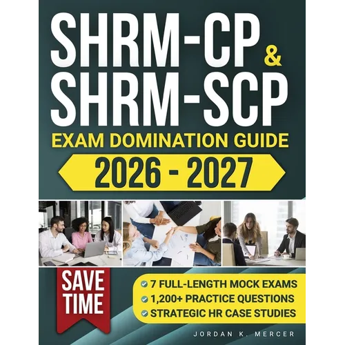 SHRM-CP & SHRM-SCP Exam Domination Guide: 1,200+ Practice Questions, 7 Full-Length Mock Exams, and Strategic HR Case Studies to Reduce Exam Anxiety, S - Paperback