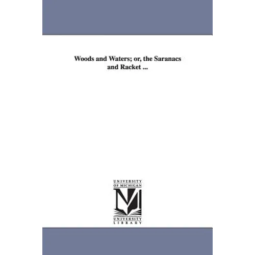 Woods and Waters; or, the Saranacs and Racket ... - Paperback