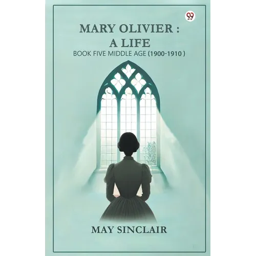 Mary Olivier: a Life Book Five Middle Age (1900-1910) - Paperback