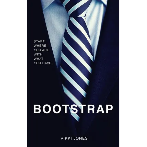 Bootstrap: Start Where You Are With What You Have - Paperback