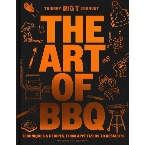 The Art of Barbecue: Techniques and Recipes, from Appetizers to Desserts - Hardcover