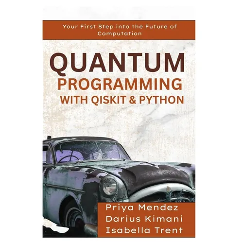 Quantum Programming with Qiskit & Python: Your First Step into the Future of Computation - Paperback