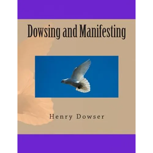 Dowsing and Manifesting - Paperback
