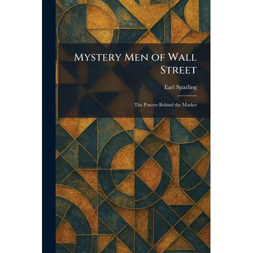 Mystery Men of Wall Street: The Powers Behind the Market - Paperback