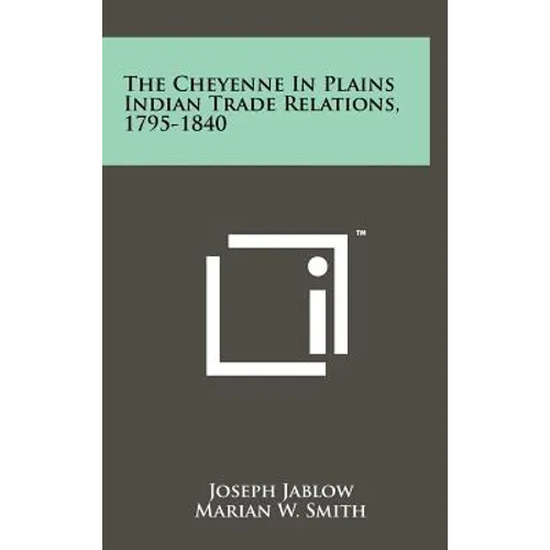 The Cheyenne in Plains Indian Trade Relations, 1795-1840 - Hardcover