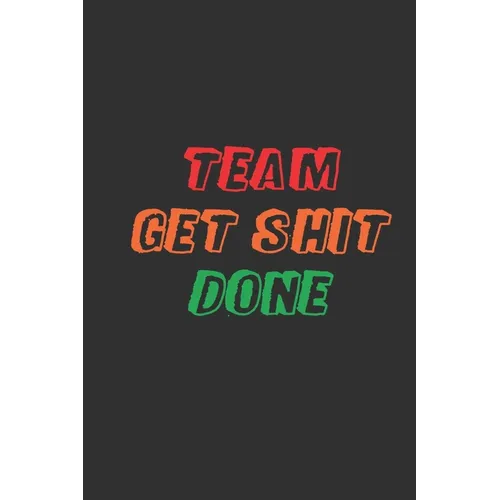 Team Get Shit Done: Funny Gift for Team Members At Work From Boss, Coworker Gift for Employee Appreciation Ideal Christmas Appreciation Da - Paperback