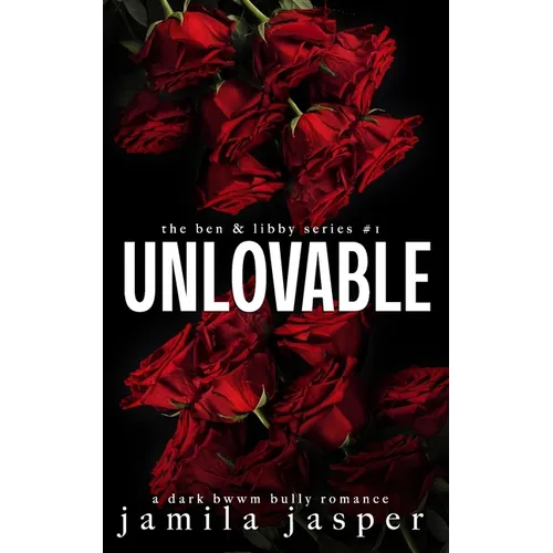 Unlovable: a dark bwwm bully romance - Paperback