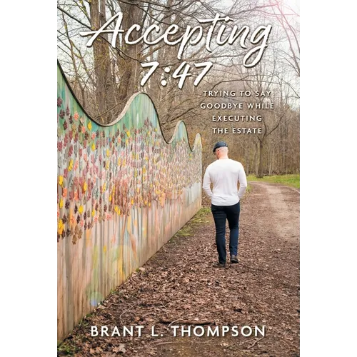 Accepting 7: 47: Trying to Say Goodbye While Executing the Estate - Hardcover