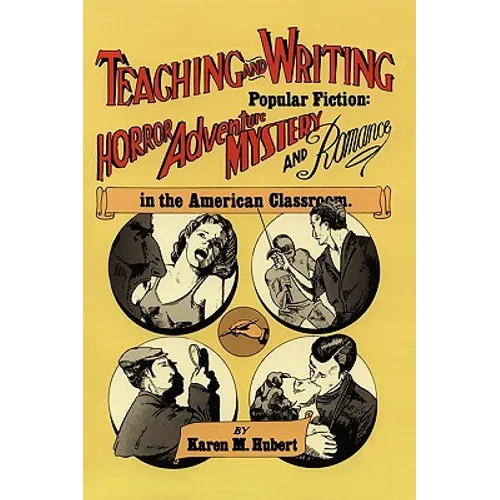 Teaching and Writing Popular Fiction: Horror, Adventure, Mystery and Romance in the American Classroom - Paperback