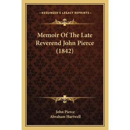 Memoir Of The Late Reverend John Pierce (1842) - Paperback