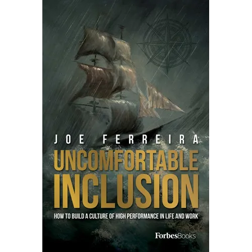 Uncomfortable Inclusion: How to Build a Culture of High Performance in Life and Work - Hardcover