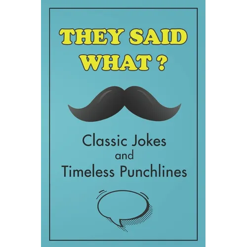 They Said What? Classic Jokes and Timeless Punchlines: Jokes Book For Adults - Paperback