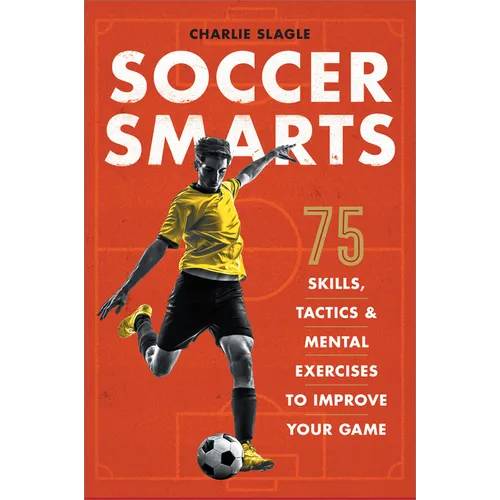 Soccer Smarts: 75 Skills, Tactics & Mental Exercises to Improve Your Game - Paperback