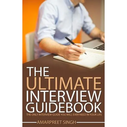 Interview Guide: The Ultimate Interview Guidebook: The only interview guide you will ever need in your life - Paperback