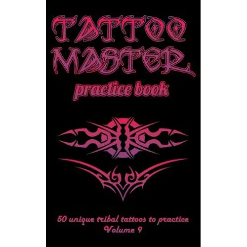 Tattoo Master Practice Book - 50 Unique Tribal Tattoos to Practice: 5 X 8(12.7 X 20.32 CM) Size Pages with 3 Dots Per Inch to Draw Tattoos with Hand-D - Paperback