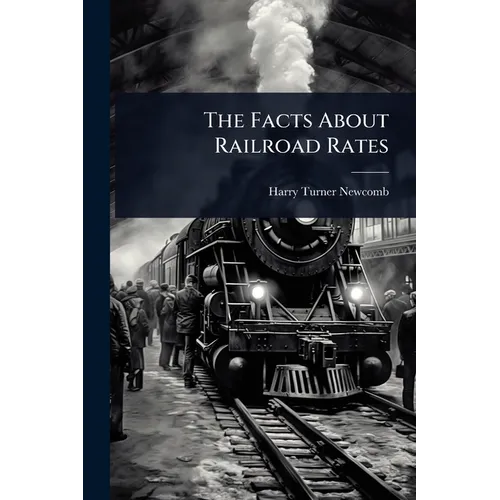 The Facts About Railroad Rates - Paperback