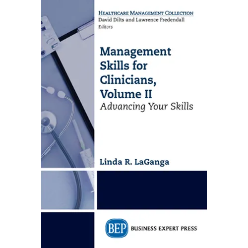 Management Skills for Clinicians, Volume II: Advancing Your Skills - Paperback