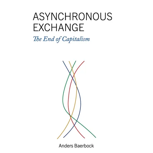 Asynchronous Exchange: The End of Capitalism