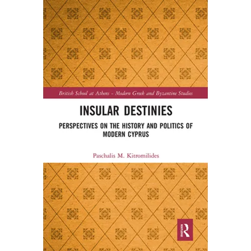 Insular Destinies: Perspectives on the History and Politics of Modern Cyprus - Paperback
