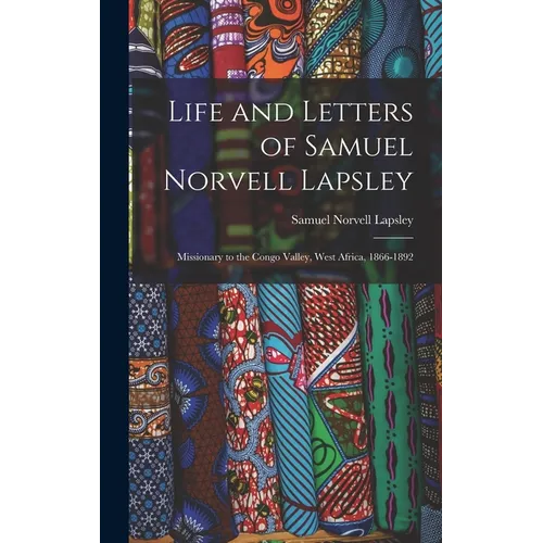 Life and Letters of Samuel Norvell Lapsley: Missionary to the Congo Valley, West Africa, 1866-1892 - Hardcover