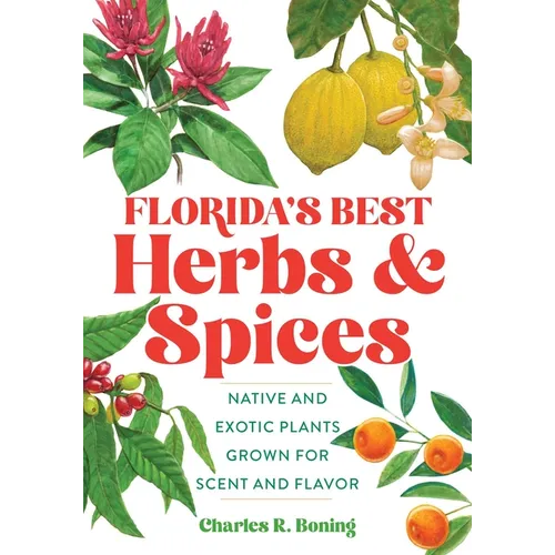 Florida's Best Herbs and Spices: Native and Exotic Plants Grown for Scent and Flavor - Paperback