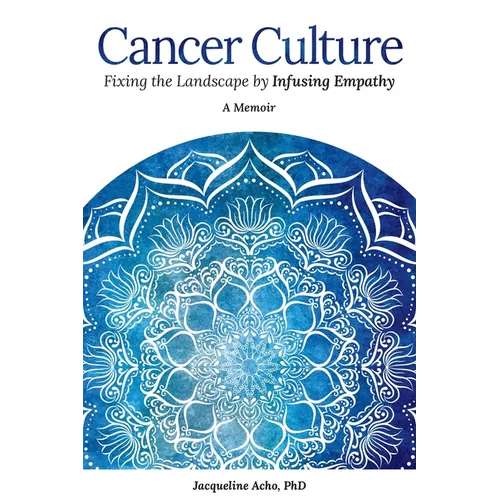 Cancer Culture: Fixing the Landscape by Infusing Empathy - Paperback
