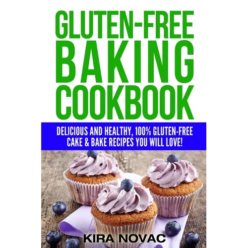 Gluten-Free Baking Cookbook: Delicious and Healthy, 100% Gluten-Free Cake & Bake Recipes You Will Love - Paperback