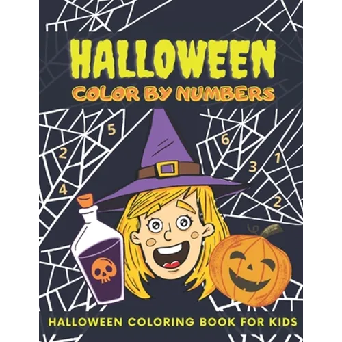 Halloween Color By Numbers: Halloween Coloring Book For Kids Ages 4-8, Colour By Number, Pumpkin, Witches, Ghosts, Bats And More - Paperback