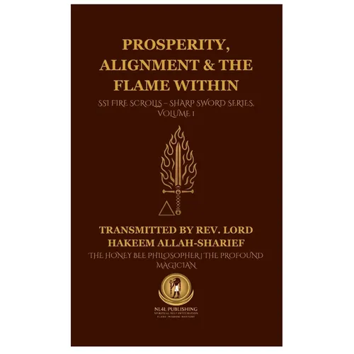 Prosperity, Alignment & The Flame Within: SSI Fire Scrolls - Sharp Sword Series, Volume 1 - Hardcover