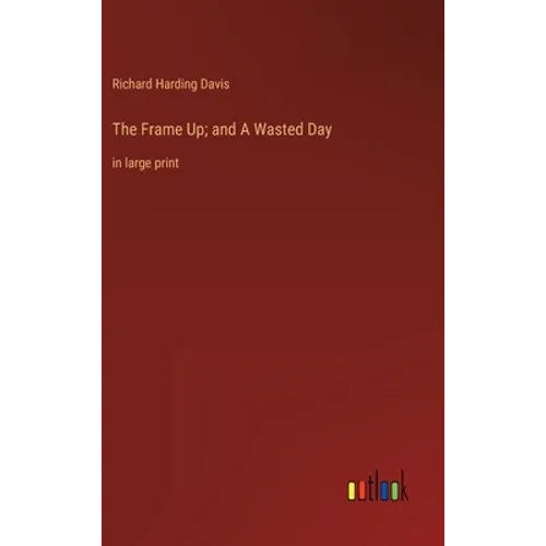 The Frame Up; and A Wasted Day: in large print - Hardcover