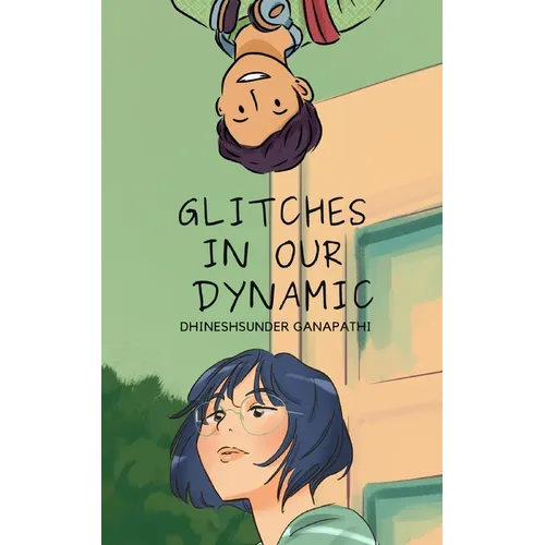 Glitches in our Dynamic: A story of opposites - Paperback