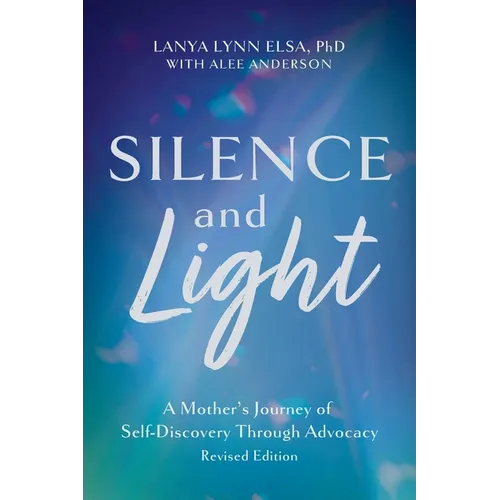 Silence and Light: A Mother's Journey of Self-Discovery Through Advocacy - Paperback