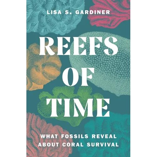Reefs of Time: What Fossils Reveal about Coral Survival - Hardcover