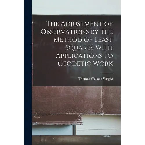 The Adjustment of Observations by the Method of Least Squares With Applications to Geodetic Work - Paperback
