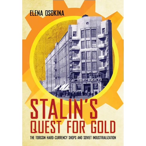 Stalin's Quest for Gold: The Torgsin Hard-Currency Shops and Soviet Industrialization - Paperback