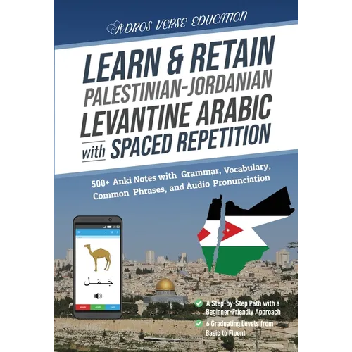Learn & Retain Palestinian-Jordanian Levantine Arabic with Spaced Repetition: 500+ Anki Notes with Grammar, Vocabulary, Common Phrases, and Audio Pron - Paperback