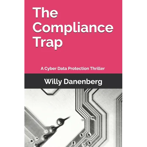 The Compliance Trap: A Cyber Data Protection (GDPR) Thriller in a World of Digital Threats - Paperback