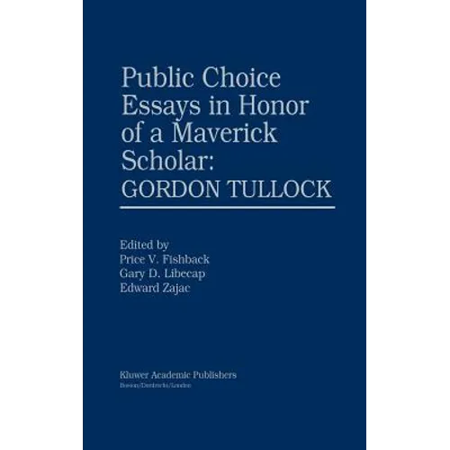 Public Choice Essays in Honor of a Maverick Scholar: Gordon Tullock - Hardcover