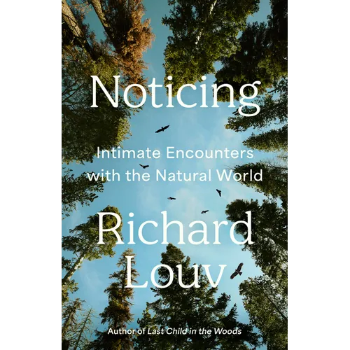 Noticing: Intimate Encounters with the Natural World - Hardcover