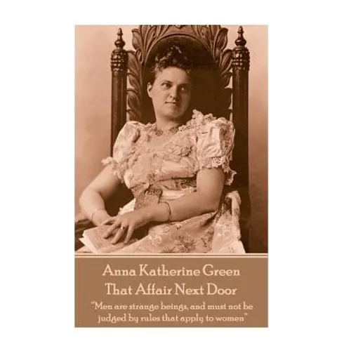 Anna Katherine Green - That Affair Next Door: 